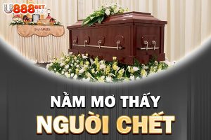 nằm mơ thấy người chết