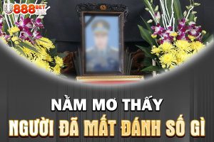 Mơ thấy người đã mất đánh số gì?