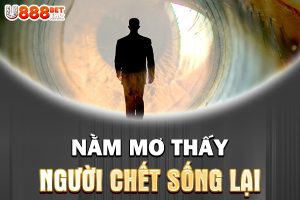 mơ thấy người chết sống lại